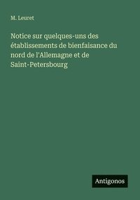 bokomslag Notice sur quelques-uns des établissements de bienfaisance du nord de l'Allemagne et de Saint-Petersbourg