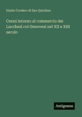 bokomslag Cenni intorno al commercio dei Lucchesi coi Genovesi nel XII e XIII secolo