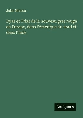 bokomslag Dyas et Trias de la nouveau gres rouge en Europe, dans l'Amérique du nord et dans l'Inde
