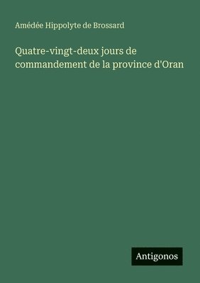 Quatre-vingt-deux jours de commandement de la province d'Oran