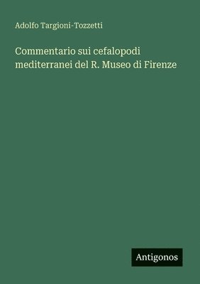 bokomslag Commentario sui cefalopodi mediterranei del R. Museo di Firenze