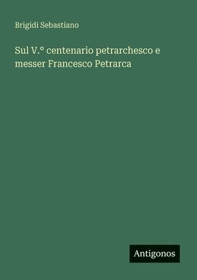 bokomslag Sul V.° centenario petrarchesco e messer Francesco Petrarca