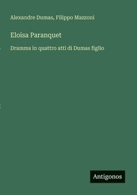 bokomslag Eloisa Paranquet: Dramma in quattro atti di Dumas figlio