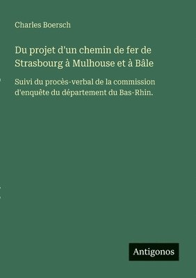 bokomslag Du projet d'un chemin de fer de Strasbourg à Mulhouse et à Bâle