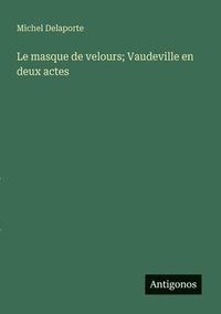 bokomslag masque de velours; Vaudeville en deux actes