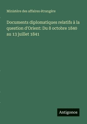 Documents diplomatiques relatifs à la question d'Orient