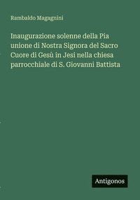 bokomslag Inaugurazione solenne della Pia unione di Nostra Signora del Sacro Cuore di Gesù in Jesi nella chiesa parrocchiale di S. Giovanni Battista