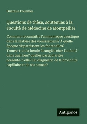 Questions de thèse, soutenues à la Facultè de Médecine de Montpellier