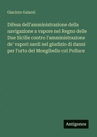 bokomslag Difesa dell'amministrazione della navigazione a vapore nel Regno delle Due Sicilie contro l'amministrazione de' vapori sardi nel giudizio di danni per