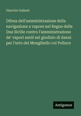 bokomslag Difesa dell'amministrazione della navigazione a vapore nel Regno delle Due Sicilie contro l'amministrazione de' vapori sardi nel giudizio di danni per