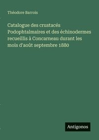 bokomslag Catalogue des crustacés Podophtalmaires et des échinodermes recueillis à Concarneau durant les mois d'août septembre 1880