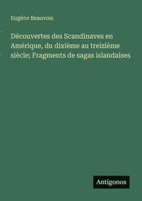 bokomslag Découvertes des Scandinaves en Amérique, du dixième au treizième siècle; Fragments de sagas islandaises