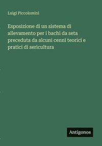 bokomslag Esposizione di un sistema di allevamento per i bachi da seta preceduta da alcuni cenni teorici e pratici di sericultura