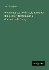 bokomslag Recherches sur le véritable auteur du plan des fortifications de la ville-neuve de Nancy