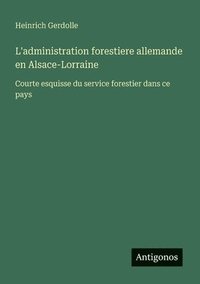 bokomslag L'administration forestiere allemande en Alsace-Lorraine