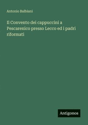 bokomslag Il Convento dei cappuccini a Pescarenico presso Lecco ed i padri riformati