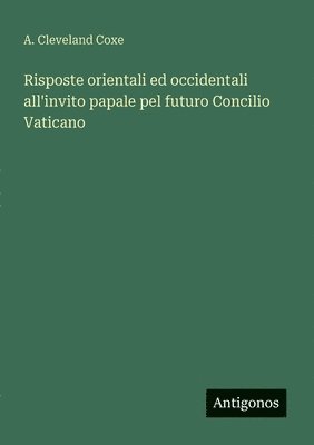 bokomslag Risposte orientali ed occidentali all'invito papale pel futuro Concilio Vaticano