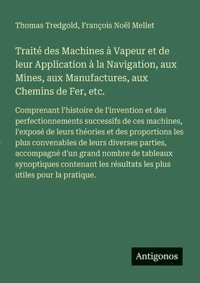 Traité des Machines à Vapeur et de leur Application à la Navigation, aux Mines, aux Manufactures, aux Chemins de Fer, etc.