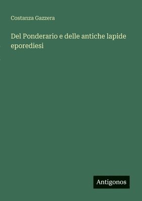 bokomslag Del Ponderario e delle antiche lapide eporediesi