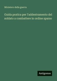 bokomslag Guida pratica per l'addestramento del soldato a combattere in ordine sparso