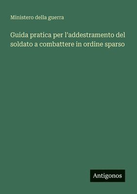 bokomslag Guida pratica per l'addestramento del soldato a combattere in ordine sparso