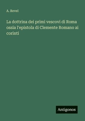 bokomslag dottrina dei primi vescovi di Roma ossia l'epistola di Clemente Romano ai corinti