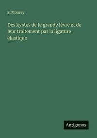 bokomslag Des kystes de la grande lèvre et de leur traitement par la ligature élastique