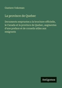 bokomslag La province de Quebec: Documents empruntes a la brochure officielle, le Canada et la province de Quebec, augmentes d'une preface et de conseils utiles