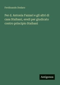 bokomslag Per d. Antonia Fazzari e gli altri di casa Staibani, eredi per giudicato contro principio Staibani