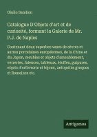 bokomslag Catalogue D'Objets d'art et de curiosité, formant la Galerie de Mr. P.J. de Naples