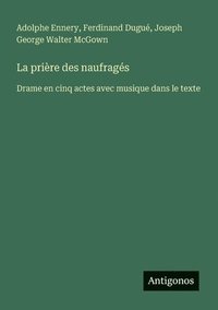 bokomslag La prière des naufragés: Drame en cinq actes avec musique dans le texte