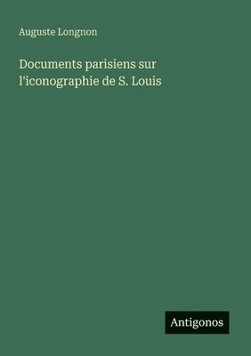 Documents parisiens sur l'iconographie de S. Louis