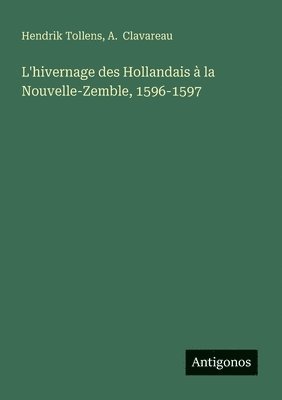 bokomslag L'hivernage des Hollandais à la Nouvelle-Zemble, 1596-1597