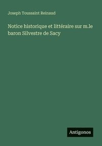 bokomslag Notice historique et littéraire sur m.le baron Silvestre de Sacy
