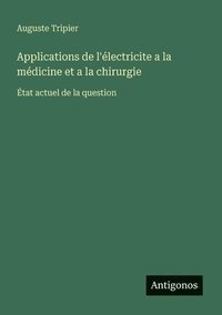 bokomslag Applications de l'électricite a la médicine et a la chirurgie