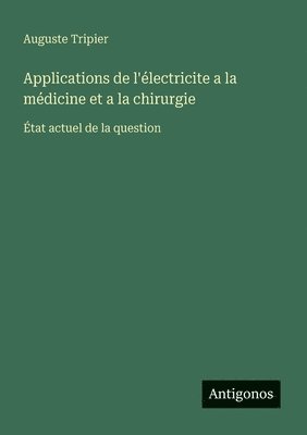 bokomslag Applications de l'électricite a la médicine et a la chirurgie