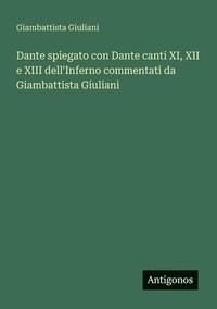 bokomslag Dante spiegato con Dante canti XI, XII e XIII dell'Inferno commentati da Giambattista Giuliani