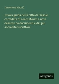 bokomslag Nuova guida della città di Fiesole corredata di cenni storici e note desunte da documenti e dai piu accreditati scrittori