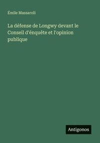 bokomslag défense de Longwy devant le Conseil d'énquête et l'opinion publique