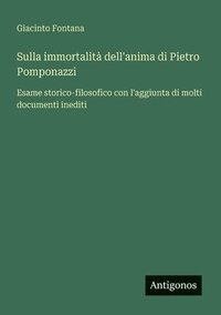 bokomslag Sulla immortalità dell'anima di Pietro Pomponazzi: Esame storico-filosofico con l'aggiunta di molti documenti inediti