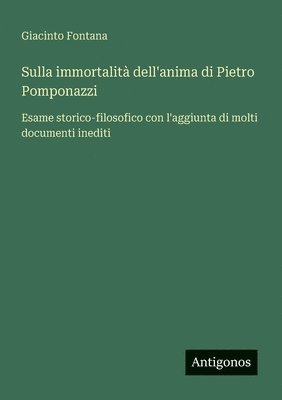 bokomslag Sulla immortalità dell'anima di Pietro Pomponazzi: Esame storico-filosofico con l'aggiunta di molti documenti inediti