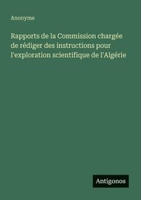 bokomslag Rapports de la Commission chargée de rédiger des instructions pour l'exploration scientifique de l'Algérie