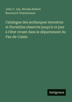 bokomslag Catalogue des mollusques terrestres et fluviatiles observés jusqu'à ce jour à l'état vivant dans le département du Pas-de-Calais