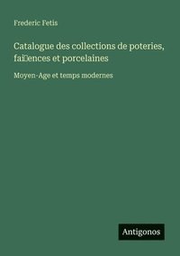 bokomslag Catalogue des collections de poteries, fai~ences et porcelaines