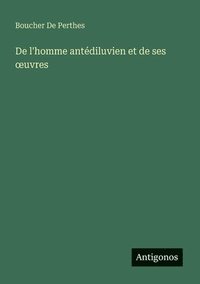bokomslag De l'homme antédiluvien et de ses oeuvres