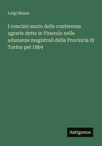 bokomslag I concimi sunto delle conferenze agrarie dette in Pinerolo nelle adunanze magistrali della Provincia di Torino pel 1869