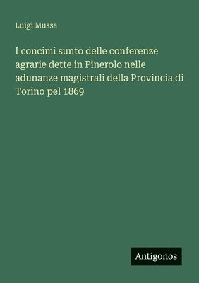 bokomslag I concimi sunto delle conferenze agrarie dette in Pinerolo nelle adunanze magistrali della Provincia di Torino pel 1869