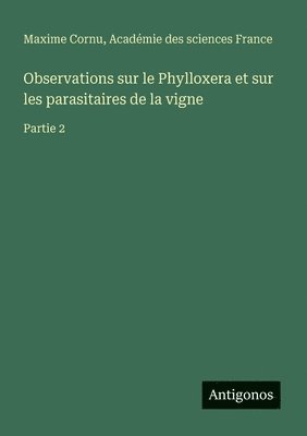 bokomslag Observations sur le Phylloxera et sur les parasitaires de la vigne