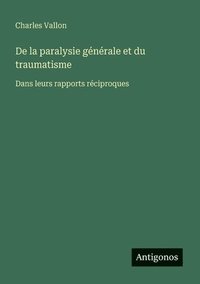 bokomslag De la paralysie générale et du traumatisme