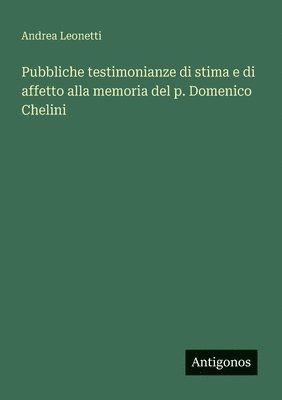bokomslag Pubbliche testimonianze di stima e di affetto alla memoria del p. Domenico Chelini